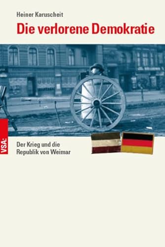 Die verlorene Demokratie: Der Krieg und die Republik von Weimar