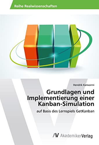 Grundlagen und Implementierung einer Kanban-Simulation: auf Basis des Lernspiels GetKanban von VDM Verlag