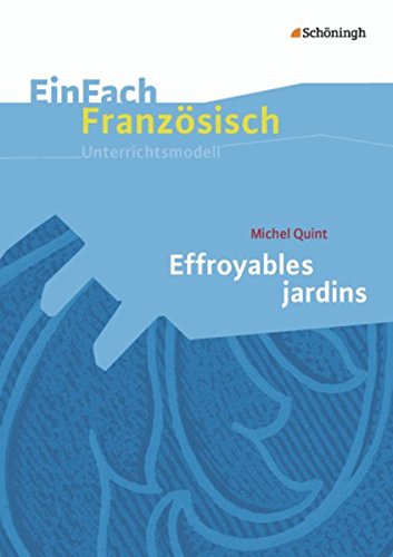 EinFach Französisch Unterrichtsmodelle: Michel Quint: Effroyables jardins (EinFach Französisch Unterrichtsmodelle: Unterrichtsmodelle für die Schulpraxis) von Schöningh