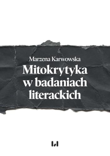 Mitokrytyka w badaniach literackich Mitokrytyka w badaniach literackich von Wydawnictwo Uniwersytetu Łódzkiego