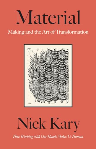 Material: Making and the Art of Transformation