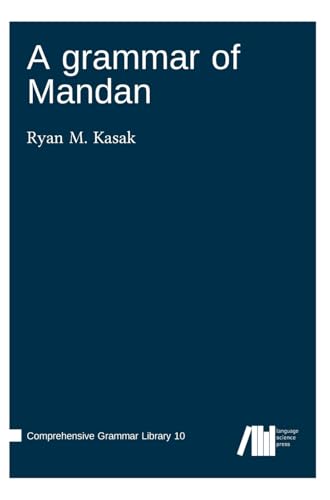 A grammar of Mandan (Comprehensive Grammar Library) A grammar of Mandan (Comprehensive Grammar Library) von Language Science Press