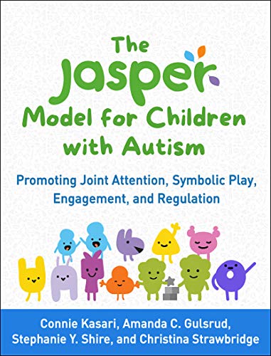 The Jasper Model for Children With Autism: Promoting Joint Attention, Symbolic Play, Engagement, and Regulation von Guilford Press
