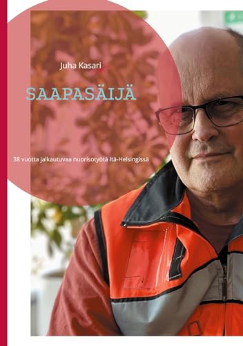 SAAPASÄIJÄ: 38 vuotta jalkautuvaa nuorisotyötä Itä-Helsingissä von BoD – Books on Demand – Finnland