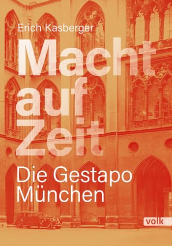 Macht auf Zeit: Die Gestapo München von Volk Verlag
