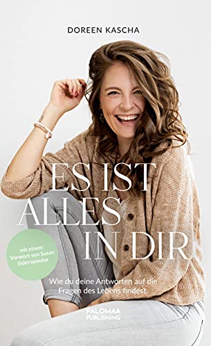 Es ist alles in dir: Wie du deine Antworten auf die Fragen des Lebens findest