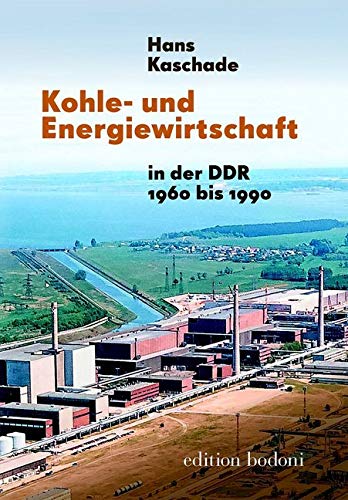 Kohle- und Energiewirtschaft in der DDR 1960 bis 1989 (Beiträge zur Kohle- und Energiewirtschaft der DDR)