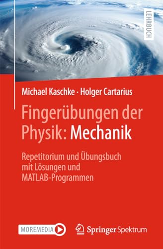 Fingerübungen der Physik: Mechanik: Repetitorium und Übungsbuch mit Lösungen und MATLAB-Programmen von Springer Spektrum