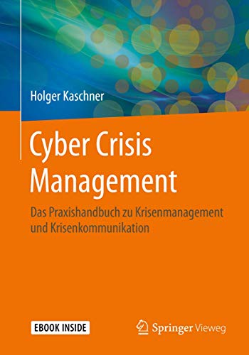 Cyber Crisis Management: Das Praxishandbuch zu Krisenmanagement und Krisenkommunikation von Springer