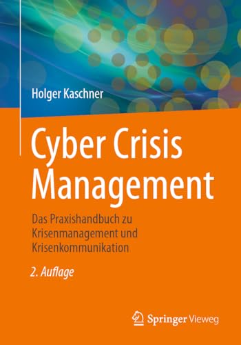 Cyber Crisis Management: Das Praxishandbuch zu Krisenmanagement und Krisenkommunikation Cyber Crisis Management: Das Praxishandbuch zu Krisenmanagement und Krisenkommunikation
