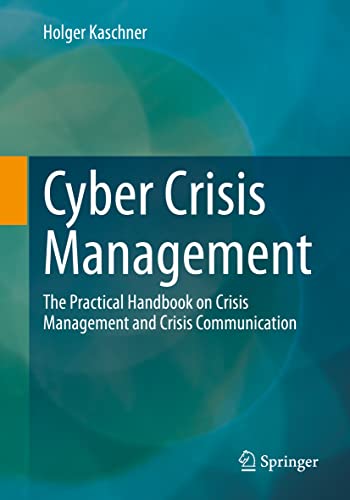 Cyber Crisis Management: The Practical Handbook on Crisis Management and Crisis Communication von Springer