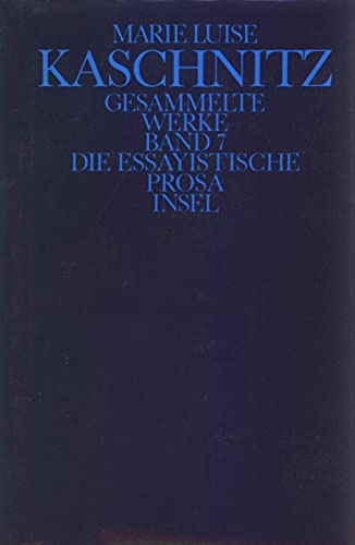 Gesammelte Werke in sieben Bänden: Siebenter Band: Die essayistische Prosa von Insel Verlag
