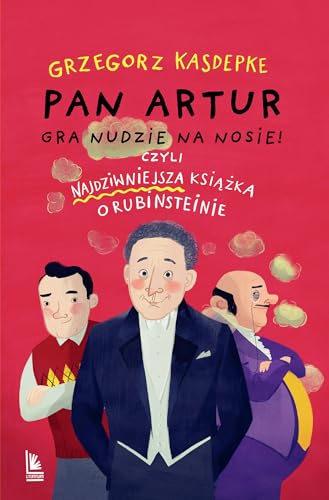 Pan Artur gra nudzie na nosie! Czyli najdziwniejsza książka o Rubinsteinie von Literatura