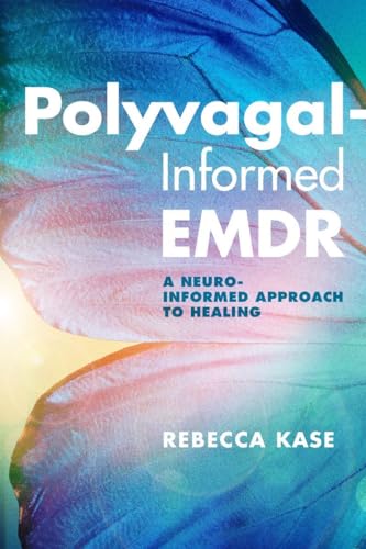 Polyvagal-Informed EMDR: A Neuro-Informed Approach to Healing von W. W. Norton & Company