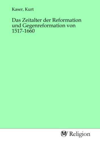 Das Zeitalter der Reformation und Gegenreformation von 1517-1660