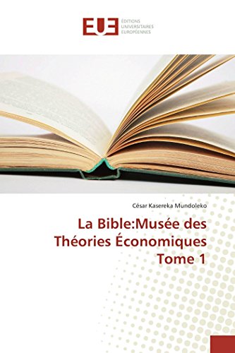 La Bible:Musée des Théories Économiques Tome 1 von UNIV EUROPEENNE