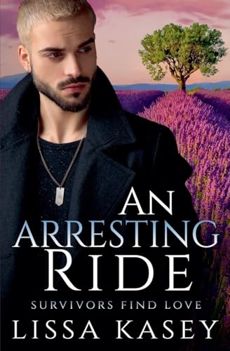 An Arresting Ride (Survivors Find Love, Band 2) von Lissa Kasey