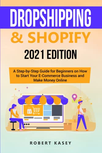 Dropshipping & Shopify: 2021 Edition - A Step-by-Step Guide for Beginners on How to Start Your E-Commerce Business and Make Money Online von Independently published