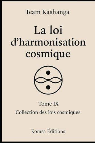 La loi d'harmonisation cosmique: Tome 9 Collection des lois spirituelles La loi d'harmonisation cosmique: Tome 9 Collection des lois spirituelles von Komsa Editions
