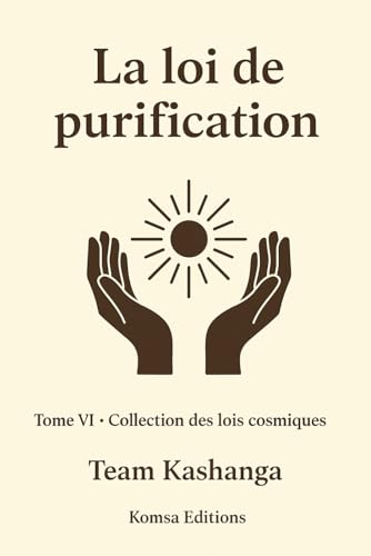 Tome 6 La loi de purification: Tome 6 Collection des lois spirituelles Tome 6 La loi de purification: Tome 6 Collection des lois spirituelles von Komsa Editions