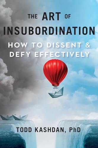 The Art of Insubordination: How to Dissent and Defy Effectively von Avery
