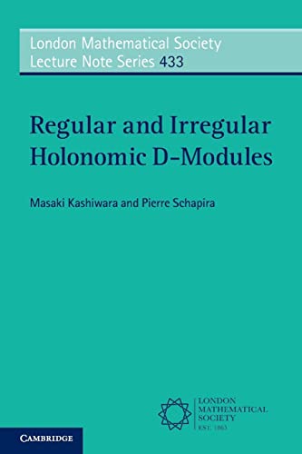 Regular and Irregular Holonomic D-Modules (London Mathematical Society Lecture Note Series, 433, Band 433)