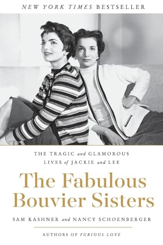 FABULOUS BOUVIER SISTERS: The Tragic and Glamorous Lives of Jackie and Lee