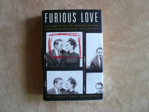Furious Love: Elizabeth Taylor, Richard Burton, and the Marriage of the Century Furious Love: Elizabeth Taylor, Richard Burton, and the Marriage of the Century