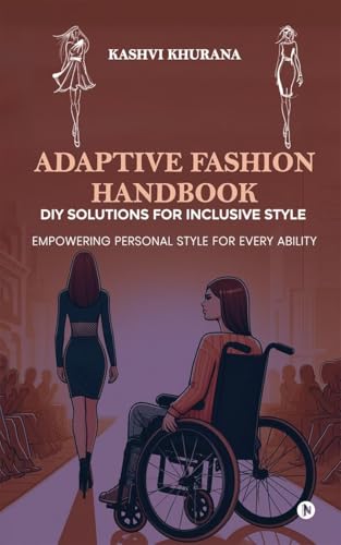 Adaptive Fashion Handbook: DIY Solutions for Inclusive Style: Empowering Personal Style for Every Ability von Notion Press