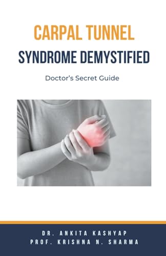 Carpal Tunnel Syndrome Demystified: Doctor's Secret Guide