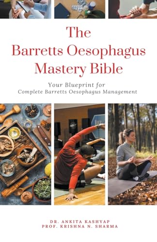 The Barretts Oesophagus Mastery Bible: Your Blueprint for Complete Barretts Oesophagus Management