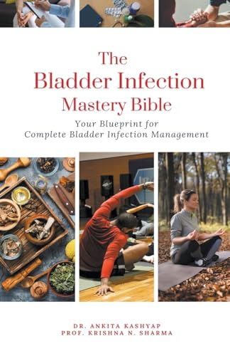The Bladder Infection Mastery Bible: Your Blueprint for Complete Bladder Infection Management von Virtued Press