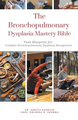 The Bronchopulmonary Dysplasia Mastery Bible: Your Blueprint for Complete Bronchopulmonary Dysplasia Management von Virtued Press