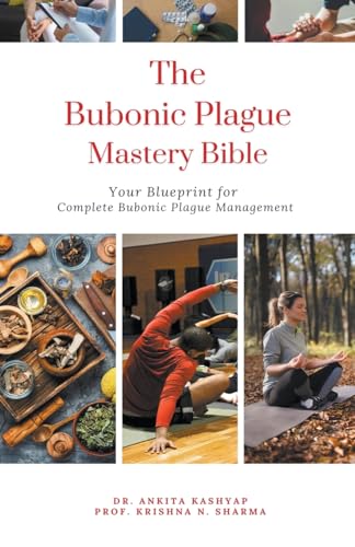 The Bubonic Plague Mastery Bible: Your Blueprint for Complete Bubonic Plague Management von Virtued Press