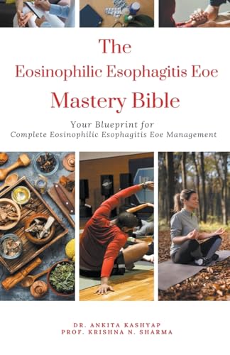 The Eosinophilic Esophagitis Eoe Mastery Bible: Your Blueprint for Complete Eosinophilic Esophagitis Eoe Management von Virtued Press