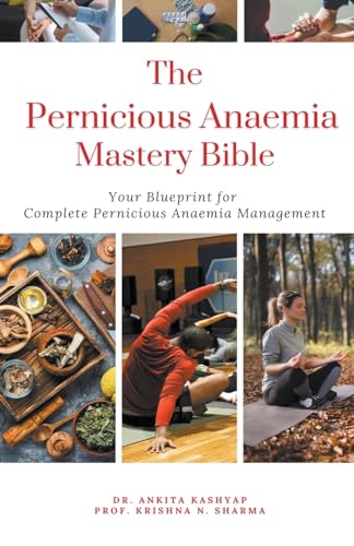 The Pernicious Anaemia Mastery Bible: Your Blueprint For Complete Pernicious Anaemia Management von Virtued Press