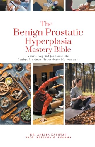 The Benign Prostatic Hyperplasia Mastery Bible: Your Blueprint for Complete Benign Prostatic Hyperplasia Management von Virtued Press