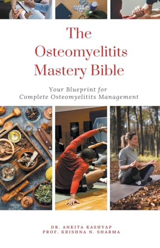 The Osteomyelitits Mastery Bible: Your Blueprint For Complete Osteomyelitits Management von Virtued Press