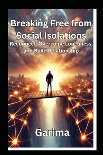 Breaking Free from Social Isolation: Reconnect, Overcome Loneliness, and Build Relationships Breaking Free from Social Isolation: Reconnect, Overcome Loneliness, and Build Relationships von Independently published