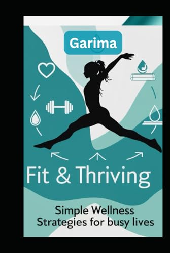 Fit & Thriving: Simple Wellness Strategies for Busy Lives Fit & Thriving: Simple Wellness Strategies for Busy Lives von Independently published