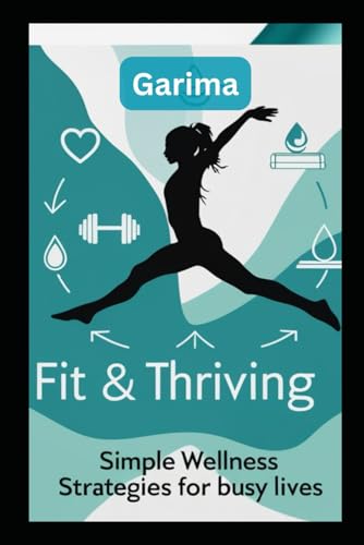 Fit & Thriving: Simple Wellness Strategies for Busy Lives Fit & Thriving: Simple Wellness Strategies for Busy Lives von Independently published