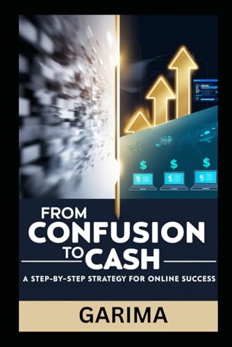 From Confusion to Cash: A Step-by-Step Strategy for Online Success From Confusion to Cash: A Step-by-Step Strategy for Online Success von Independently published