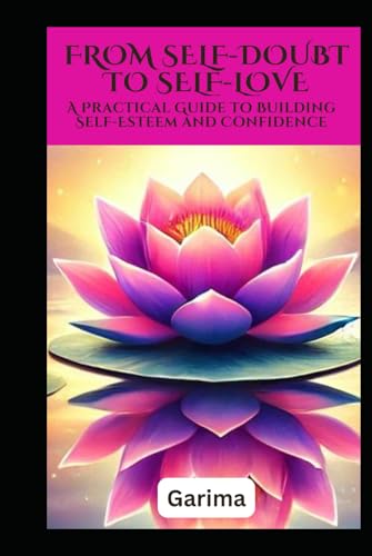From Self-Doubt to Self-Love: A Practical Guide to Building Self-Esteem and Confidence From Self-Doubt to Self-Love: A Practical Guide to Building Self-Esteem and Confidence von Independently published