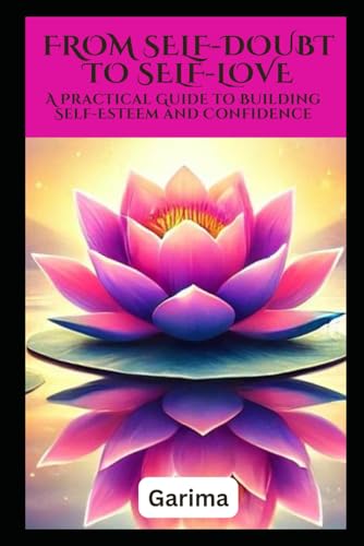 From Self-Doubt to Self-Love: A Practical Guide to Building Self-Esteem and Confidence From Self-Doubt to Self-Love: A Practical Guide to Building Self-Esteem and Confidence von Independently published