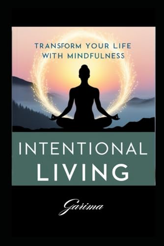 Intentional Living and Mindfulness: Transform Your Life with Purpose" Intentional Living and Mindfulness: Transform Your Life with Purpose" von Independently published