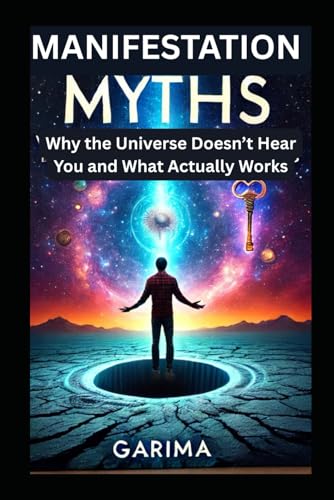 Manifestation Myths: Why the Universe Doesn’t Hear You and What Actually Works Manifestation Myths: Why the Universe Doesn’t Hear You and What Actually Works von Independently published