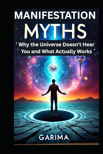 Manifestation Myths: Why the Universe Doesn’t Hear You and What Actually Works Manifestation Myths: Why the Universe Doesn’t Hear You and What Actually Works von Independently published
