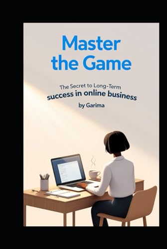 Master the Game: The Secret to Long-Term Success in Online Business Master the Game: The Secret to Long-Term Success in Online Business von Independently published