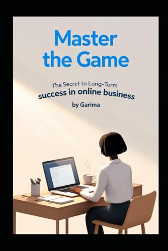 Master the Game: The Secret to Long-Term Success in Online Business Master the Game: The Secret to Long-Term Success in Online Business von Independently published