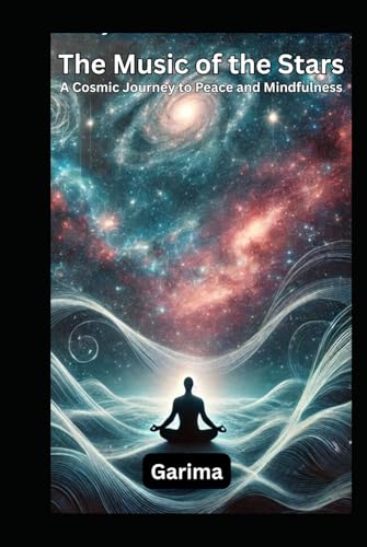 The Music of the Stars: A Cosmic Journey to Peace and Mindfulness The Music of the Stars: A Cosmic Journey to Peace and Mindfulness von Independently published